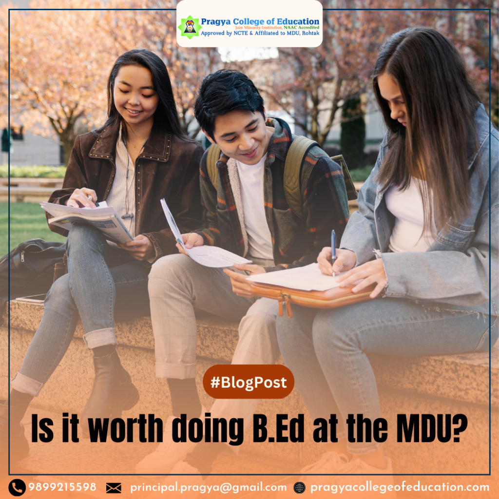Is it worth doing B.Ed from MDU? Pragya College of Education